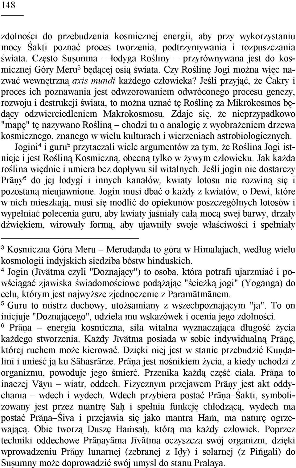 Jeœli przyj¹æ, e Æakry i proces ich poznawania jest odwzorowaniem odwróconego procesu genezy, rozwoju i destrukcji œwiata, to mo na uznaæ tê Roœlinê za Mikrokosmos bêd¹cy odzwierciedleniem