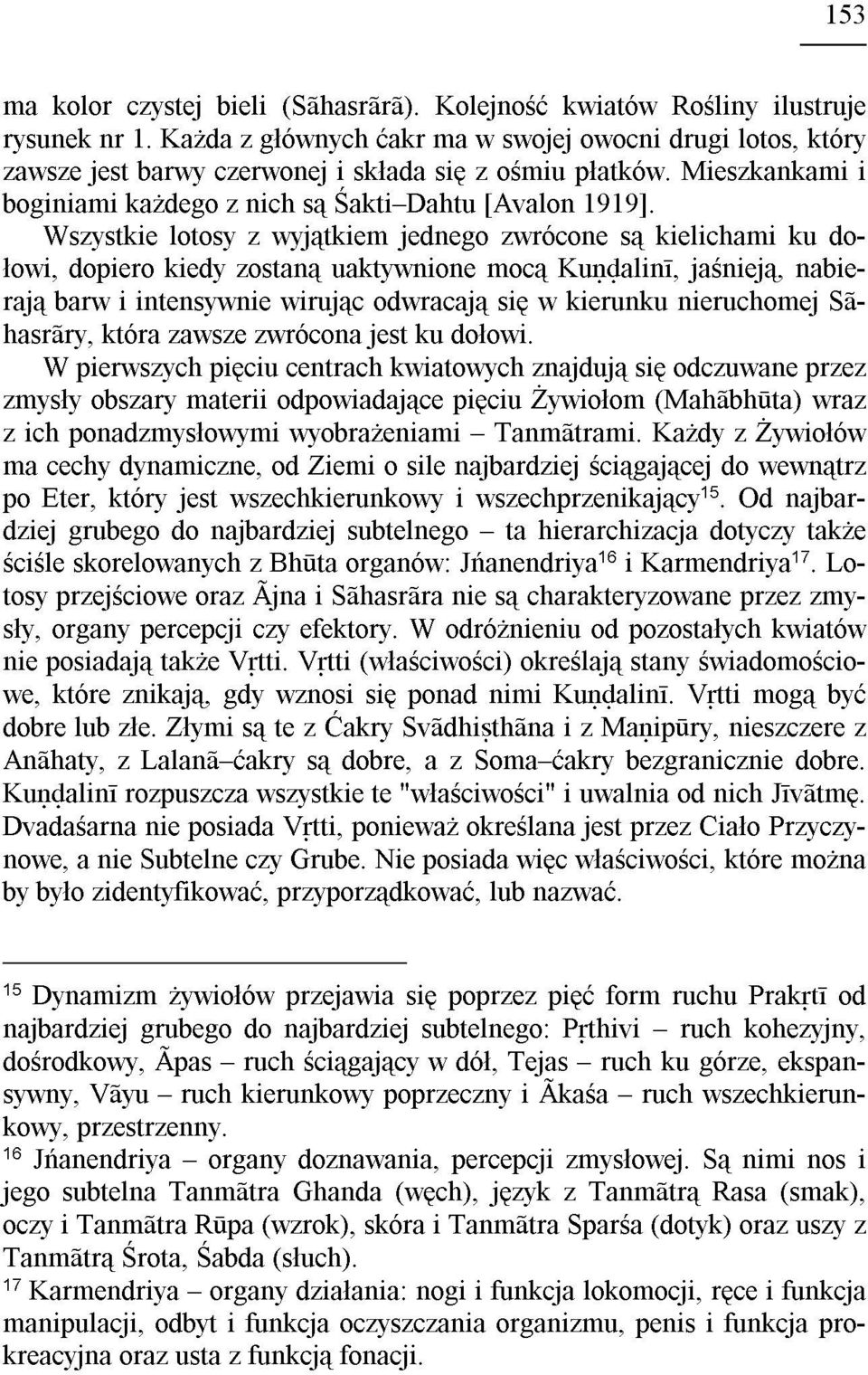 Wszystkie lotosy z wyj¹tkiem jednego zwrócone s¹ kielichami ku do- ³owi, dopiero kiedy zostan¹ uaktywnione moc¹ Kuõóalinã, jaœniej¹, nabieraj¹ barw i intensywnie wiruj¹c odwracaj¹ siê w kierunku