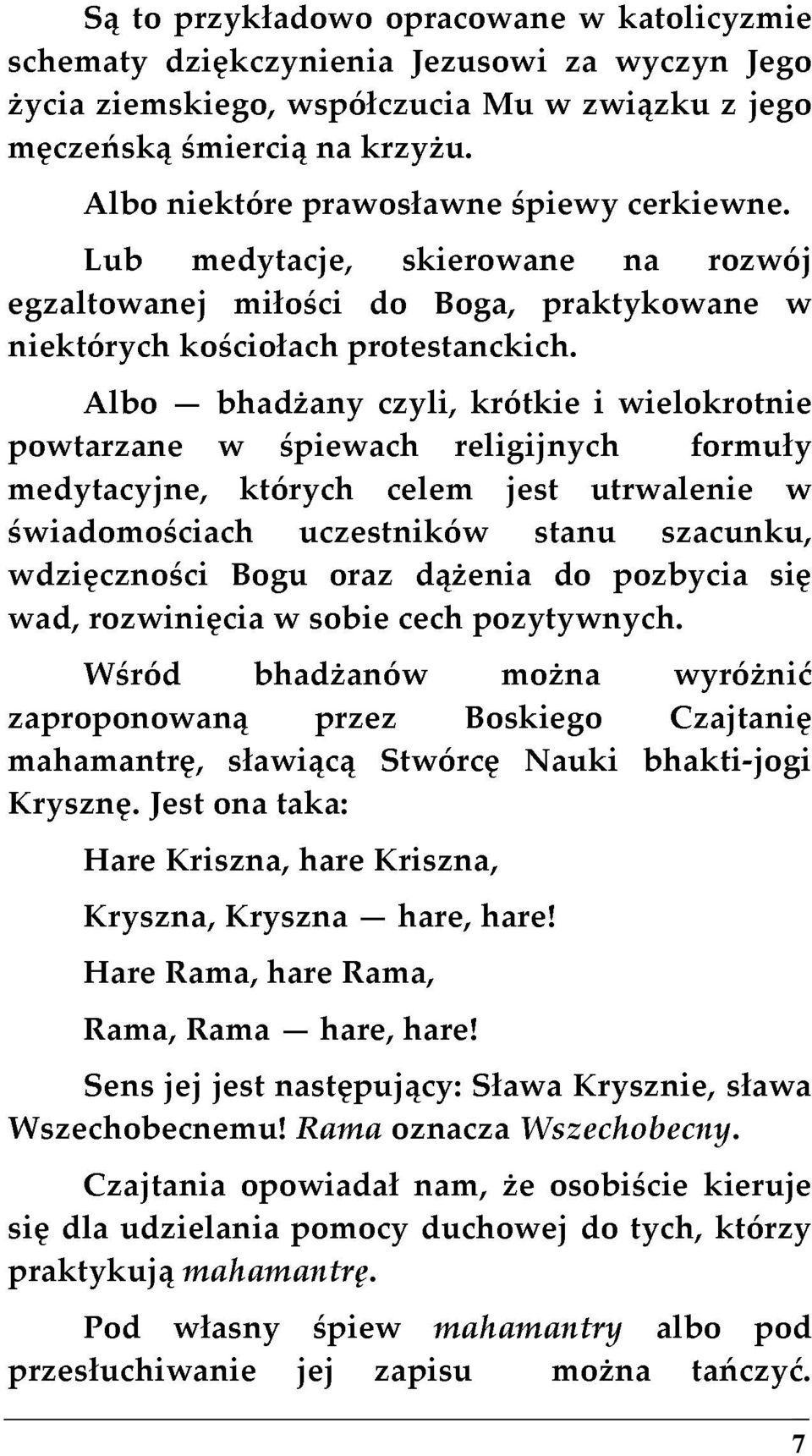 rozwój z Jego niektórych miłości do Boga, praktykowane jego powtarzane medytacyjne, świadomościach Albo kościołach bhadżany w których śpiewach uczestników protestanckich.