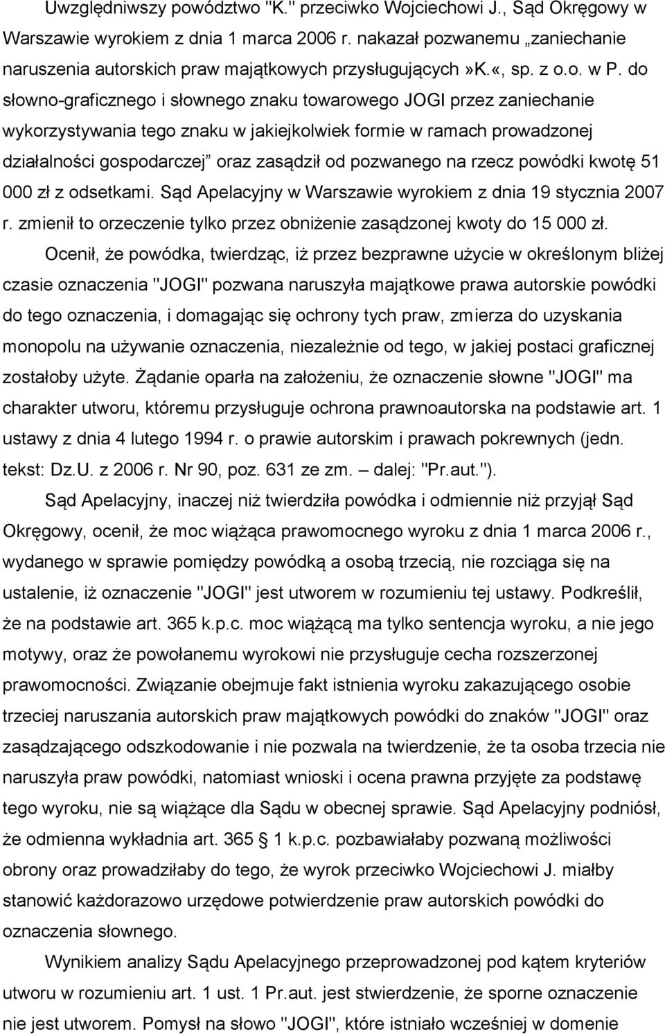 do słowno-graficznego i słownego znaku towarowego JOGI przez zaniechanie wykorzystywania tego znaku w jakiejkolwiek formie w ramach prowadzonej działalności gospodarczej oraz zasądził od pozwanego na