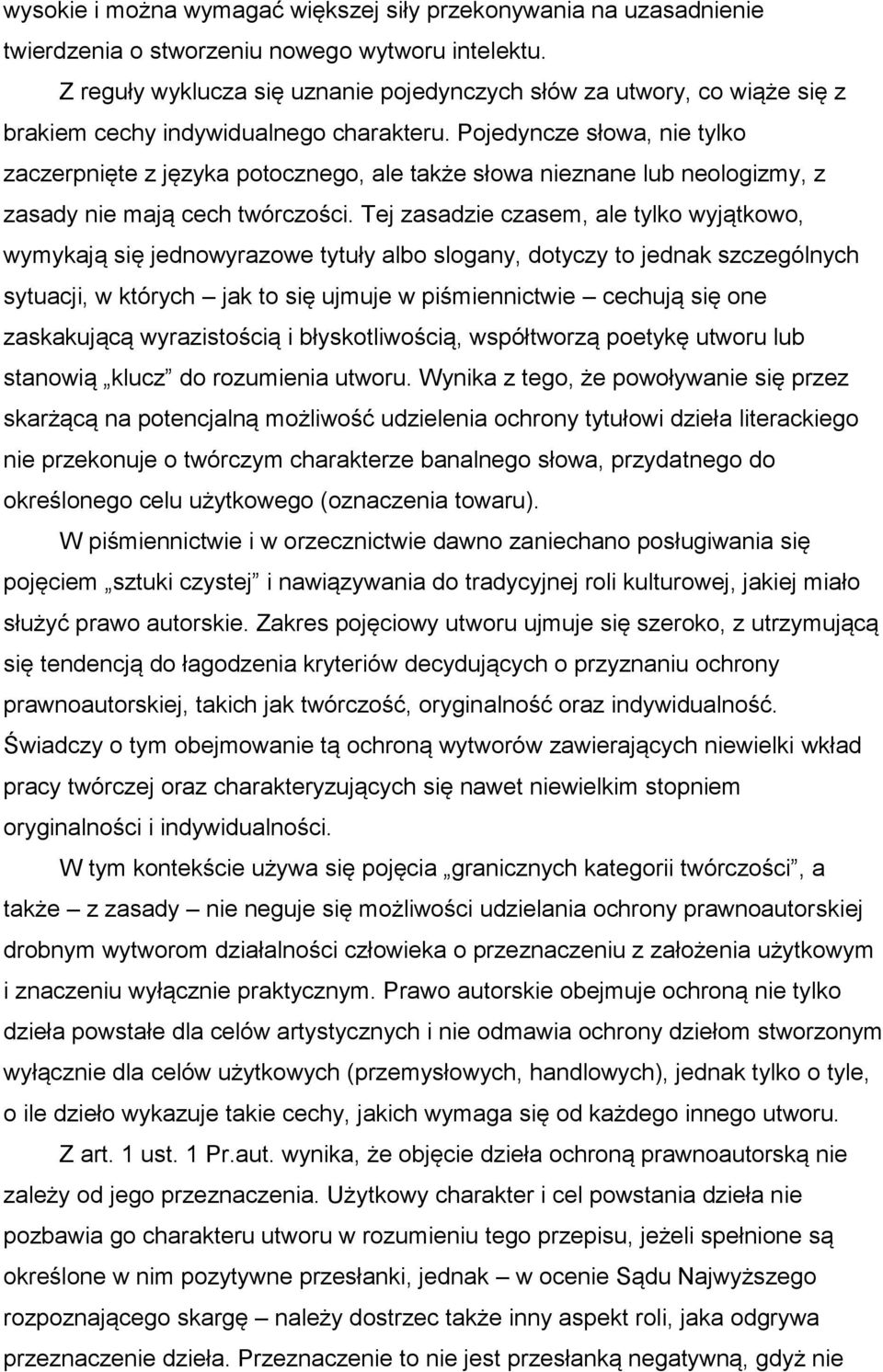 Pojedyncze słowa, nie tylko zaczerpnięte z języka potocznego, ale także słowa nieznane lub neologizmy, z zasady nie mają cech twórczości.