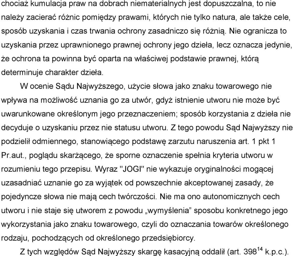 Nie ogranicza to uzyskania przez uprawnionego prawnej ochrony jego dzieła, lecz oznacza jedynie, że ochrona ta powinna być oparta na właściwej podstawie prawnej, którą determinuje charakter dzieła.