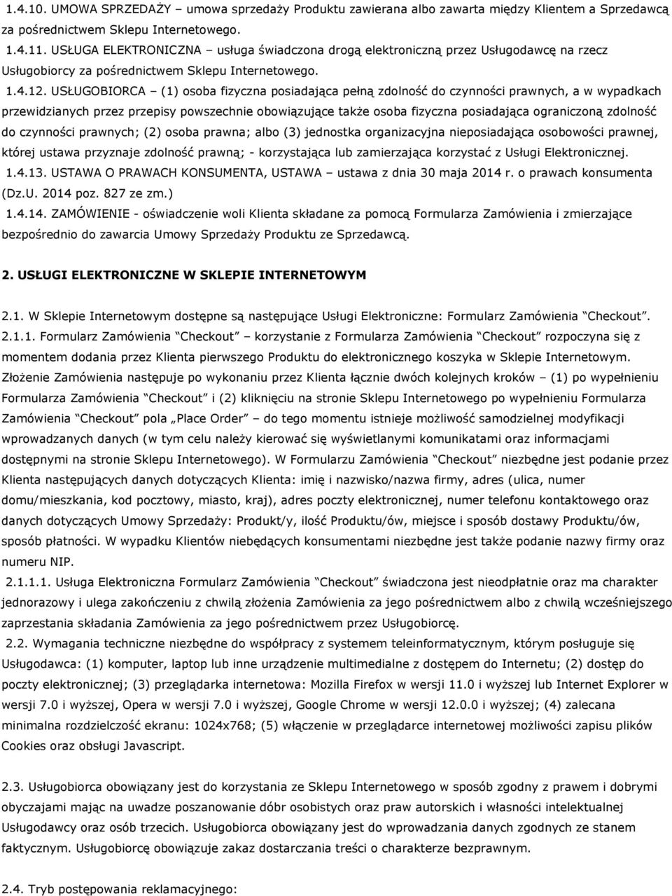 USŁUGOBIORCA (1) osoba fizyczna posiadająca pełną zdolność do czynności prawnych, a w wypadkach przewidzianych przez przepisy powszechnie obowiązujące także osoba fizyczna posiadająca ograniczoną