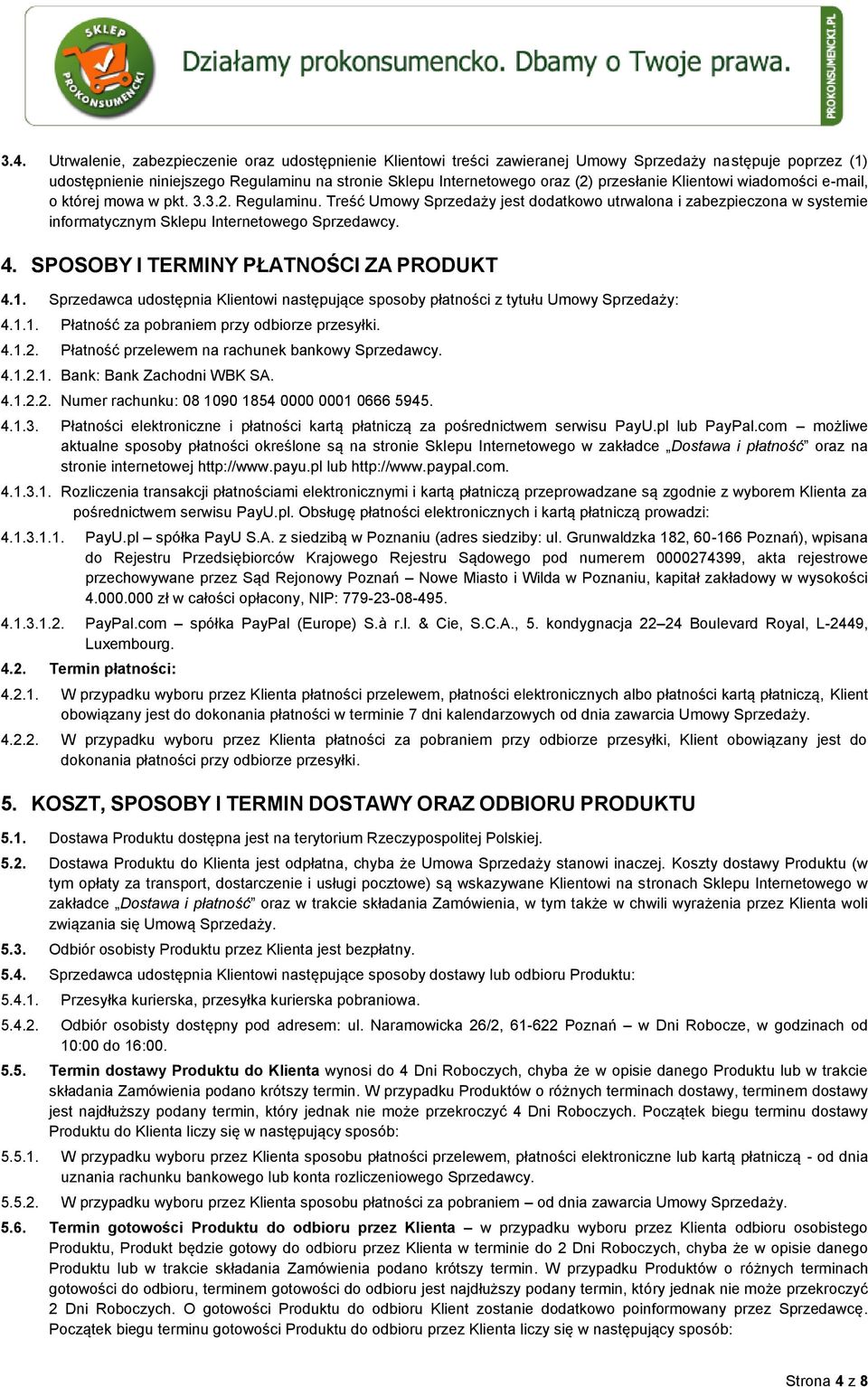 Treść Umowy Sprzedaży jest dodatkowo utrwalona i zabezpieczona w systemie informatycznym Sklepu Internetowego Sprzedawcy. 4. SPOSOBY I TERMINY PŁATNOŚCI ZA PRODUKT 4.1.