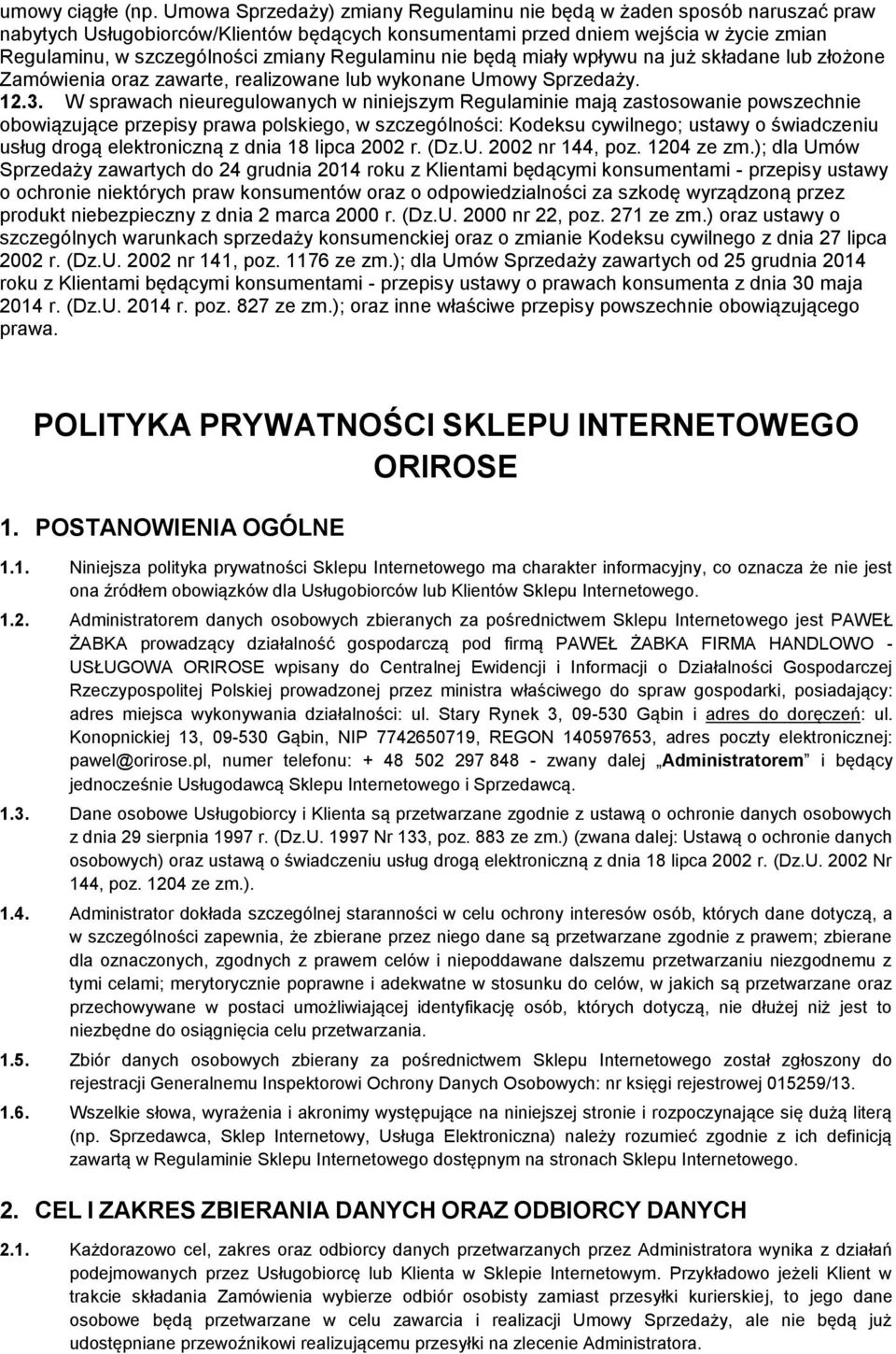 Regulaminu nie będą miały wpływu na już składane lub złożone Zamówienia oraz zawarte, realizowane lub wykonane Umowy Sprzedaży. 12.3.