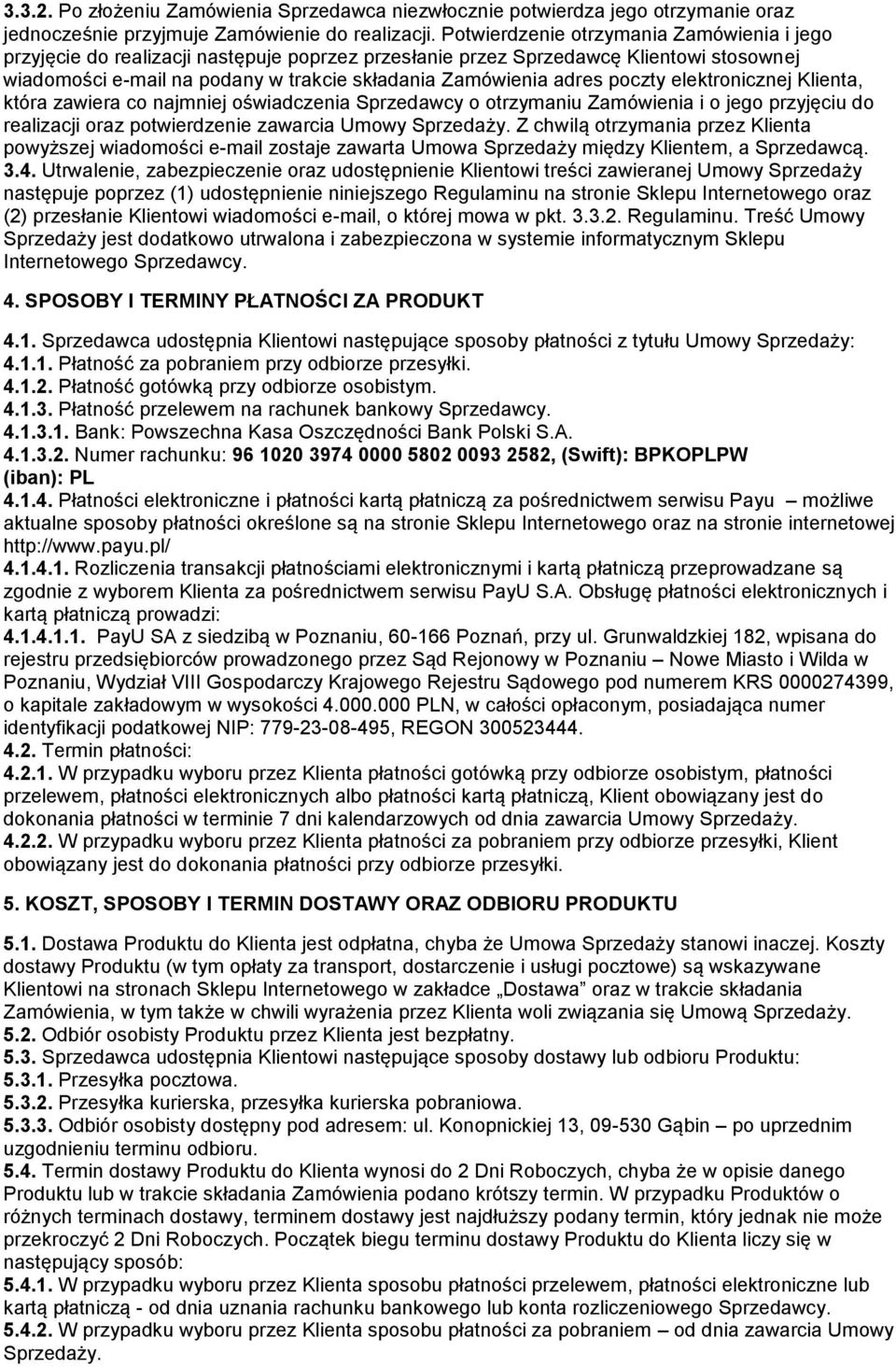 poczty elektronicznej Klienta, która zawiera co najmniej oświadczenia Sprzedawcy o otrzymaniu Zamówienia i o jego przyjęciu do realizacji oraz potwierdzenie zawarcia Umowy Sprzedaży.