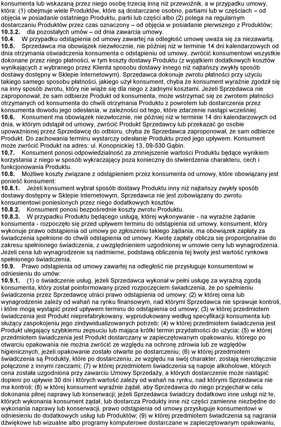 10.4. W przypadku odstąpienia od umowy zawartej na odległość umowę uważa się za niezawartą. 10.5.