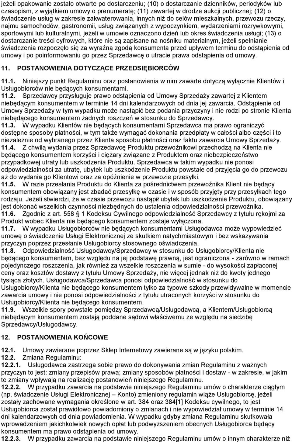 lub kulturalnymi, jeżeli w umowie oznaczono dzień lub okres świadczenia usługi; (13) o dostarczanie treści cyfrowych, które nie są zapisane na nośniku materialnym, jeżeli spełnianie świadczenia