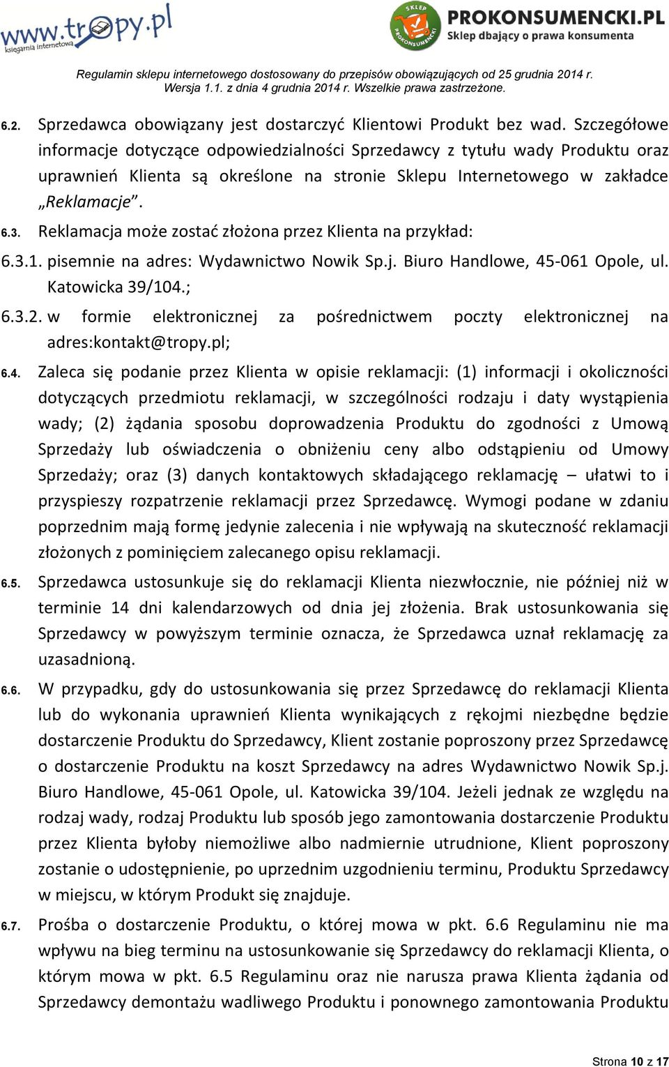 Reklamacja może zostać złożona przez Klienta na przykład: 6.3.1. pisemnie na adres: Wydawnictwo Nowik Sp.j. Biuro Handlowe, 45-061 Opole, ul. Katowicka 39/104.; 6.3.2.