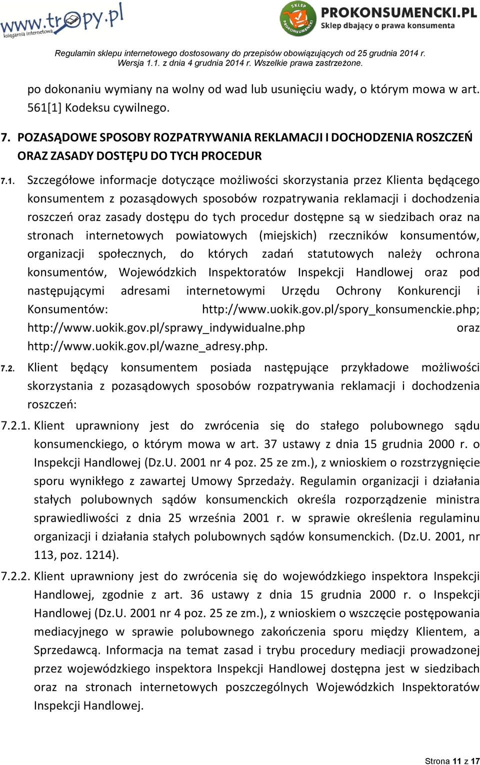 Szczegółowe informacje dotyczące możliwości skorzystania przez Klienta będącego konsumentem z pozasądowych sposobów rozpatrywania reklamacji i dochodzenia roszczeń oraz zasady dostępu do tych