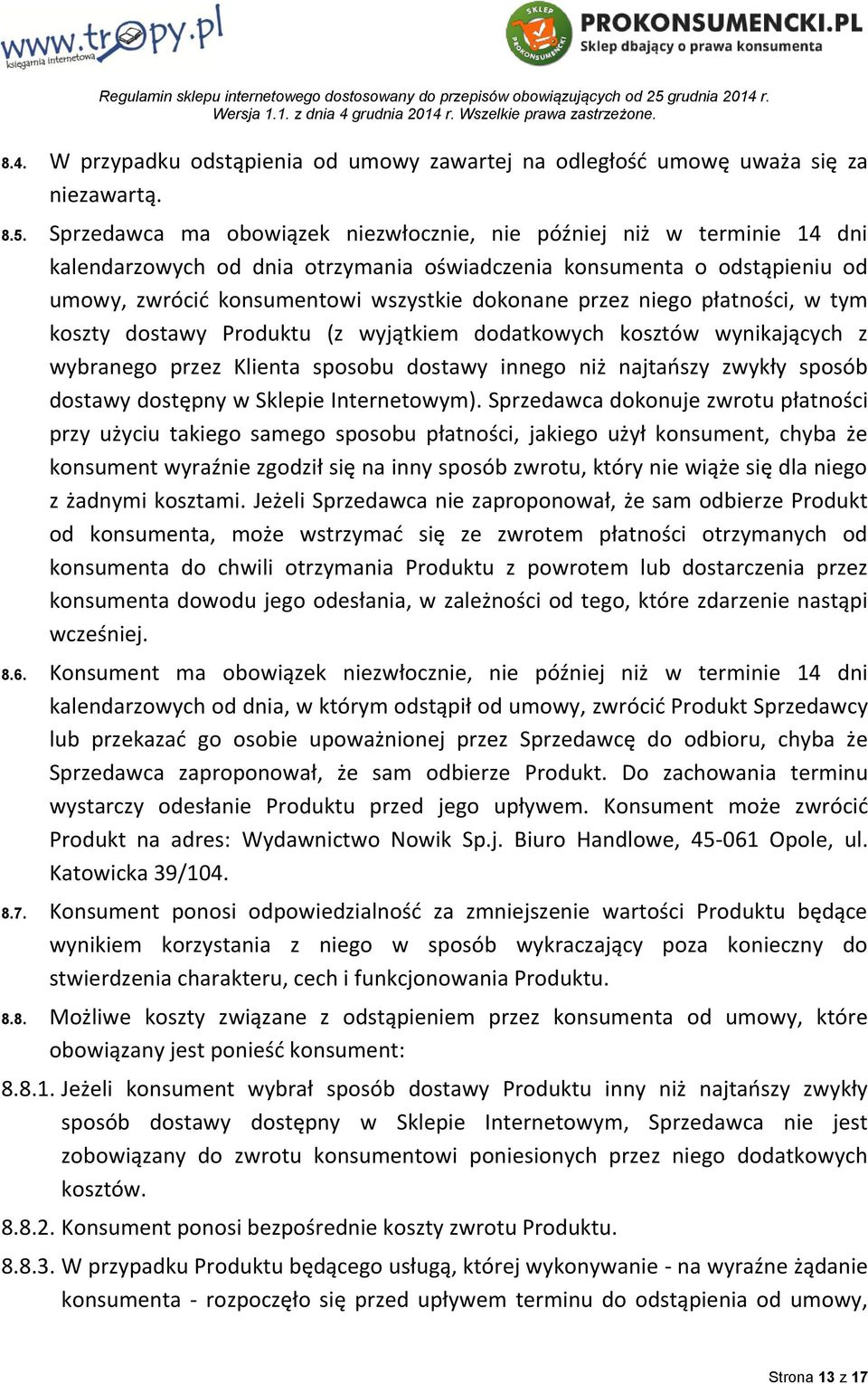 niego płatności, w tym koszty dostawy Produktu (z wyjątkiem dodatkowych kosztów wynikających z wybranego przez Klienta sposobu dostawy innego niż najtańszy zwykły sposób dostawy dostępny w Sklepie