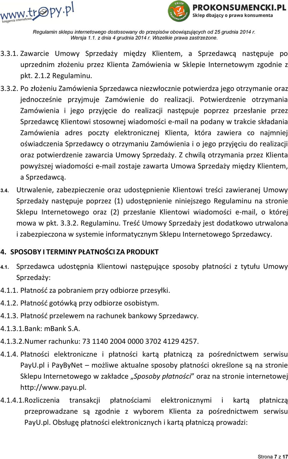 Potwierdzenie otrzymania Zamówienia i jego przyjęcie do realizacji następuje poprzez przesłanie przez Sprzedawcę Klientowi stosownej wiadomości e-mail na podany w trakcie składania Zamówienia adres