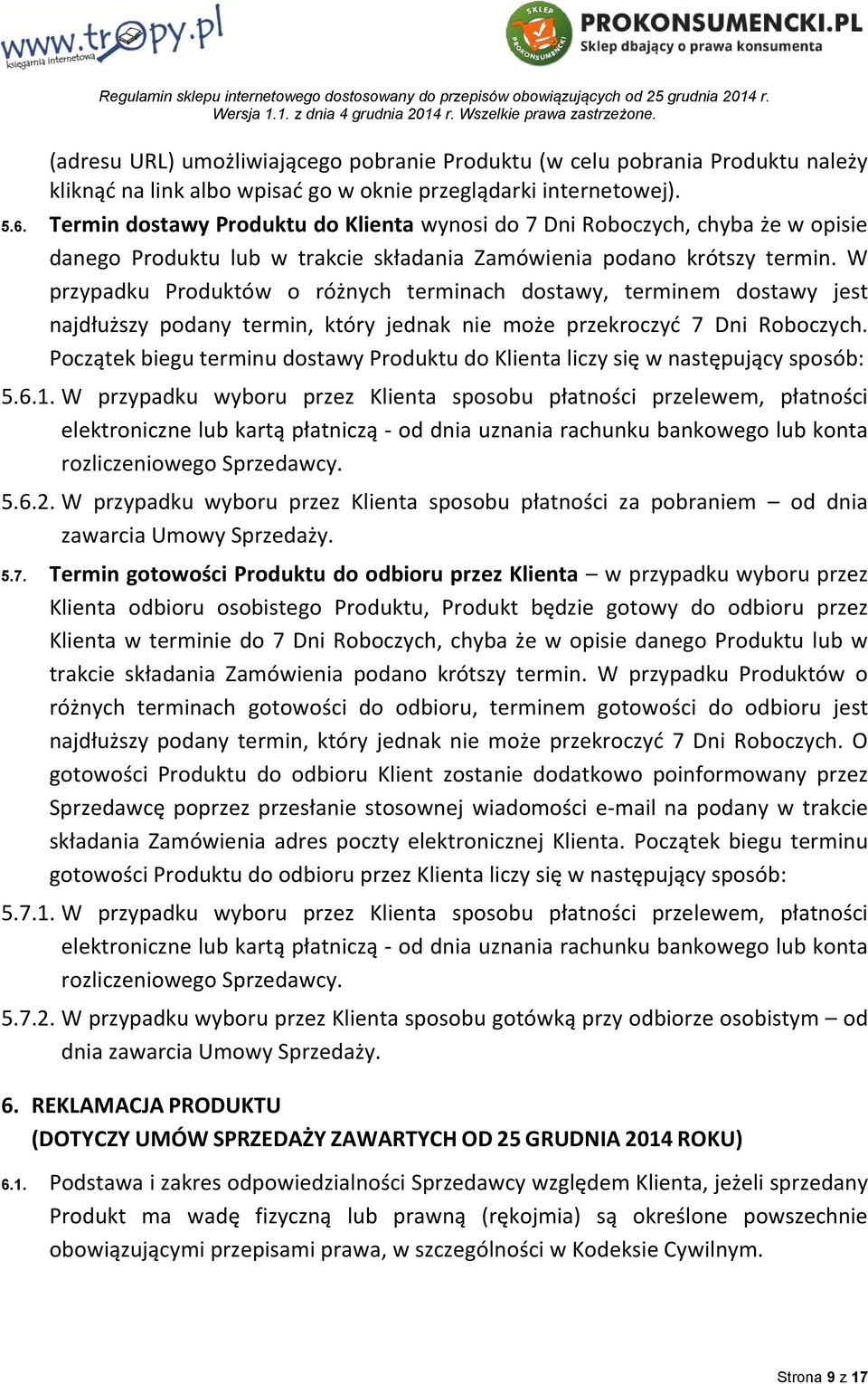 W przypadku Produktów o różnych terminach dostawy, terminem dostawy jest najdłuższy podany termin, który jednak nie może przekroczyć 7 Dni Roboczych.