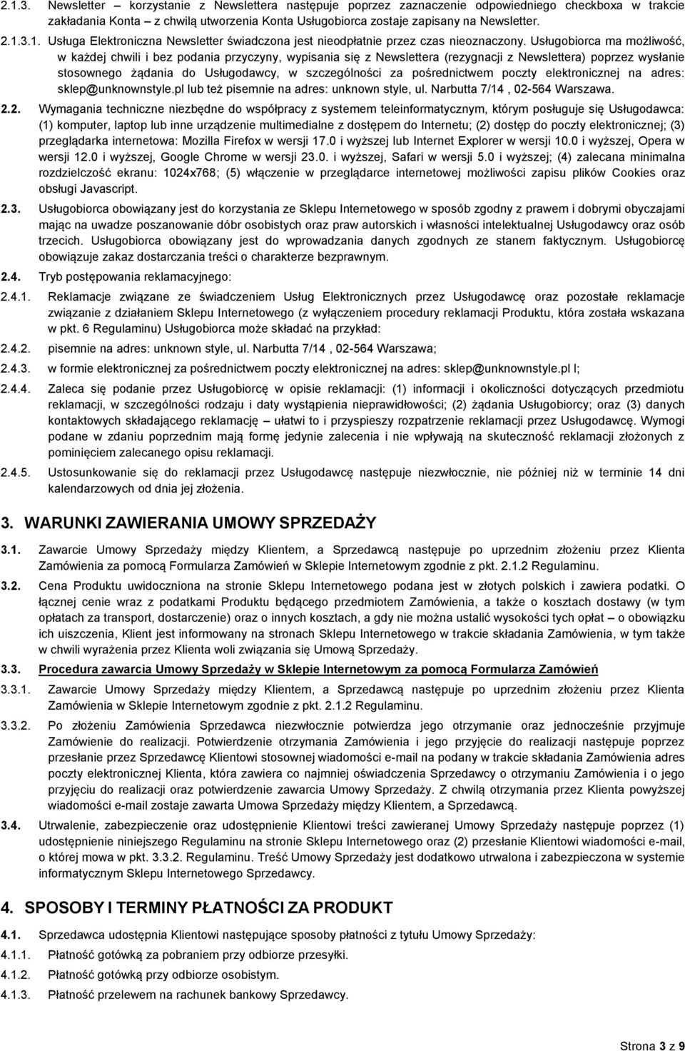 pośrednictwem poczty elektronicznej na adres: sklep@unknownstyle.pl lub też pisemnie na adres: unknown style, ul. Narbutta 7/14, 02-