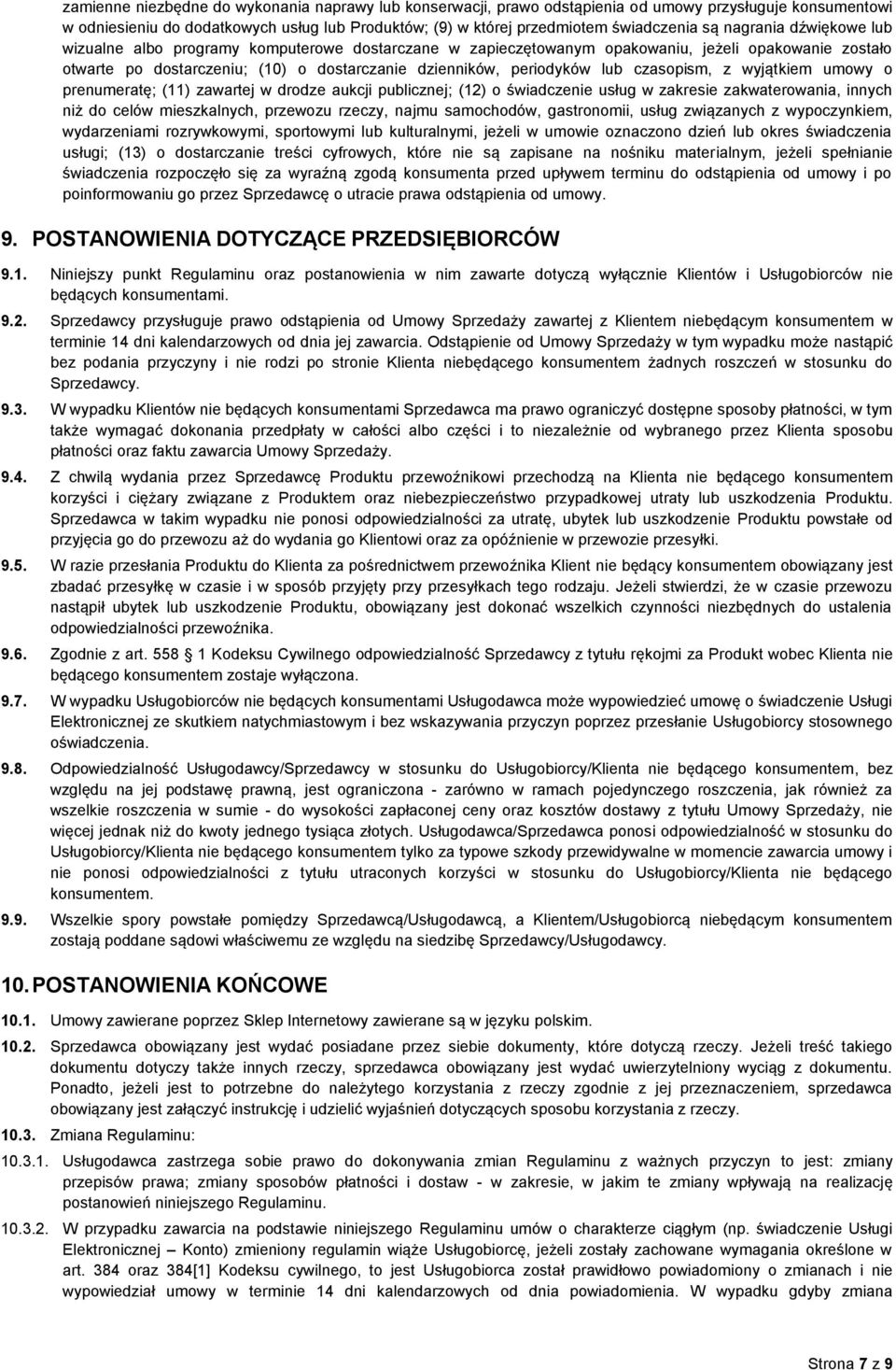 czasopism, z wyjątkiem umowy o prenumeratę; (11) zawartej w drodze aukcji publicznej; (12) o świadczenie usług w zakresie zakwaterowania, innych niż do celów mieszkalnych, przewozu rzeczy, najmu