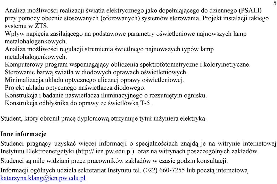 Analiza możliwości regulacji strumienia świetlnego najnowszych typów lamp metalohalogenkowych. Komputerowy program wspomagający obliczenia spektrofotometryczne i kolorymetryczne.