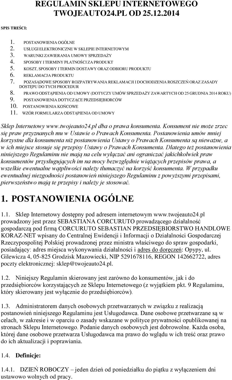 POZASĄDOWE SPOSOBY ROZPATRYWANIA REKLAMACJI I DOCHODZENIA ROSZCZEŃ ORAZ ZASADY DOSTĘPU DO TYCH PROCEDUR 8. PRAWO ODSTĄPIENIA OD UMOWY (DOTYCZY UMÓW SPRZEDAŻY ZAWARTYCH OD 25 GRUDNIA 2014 ROKU) 9.