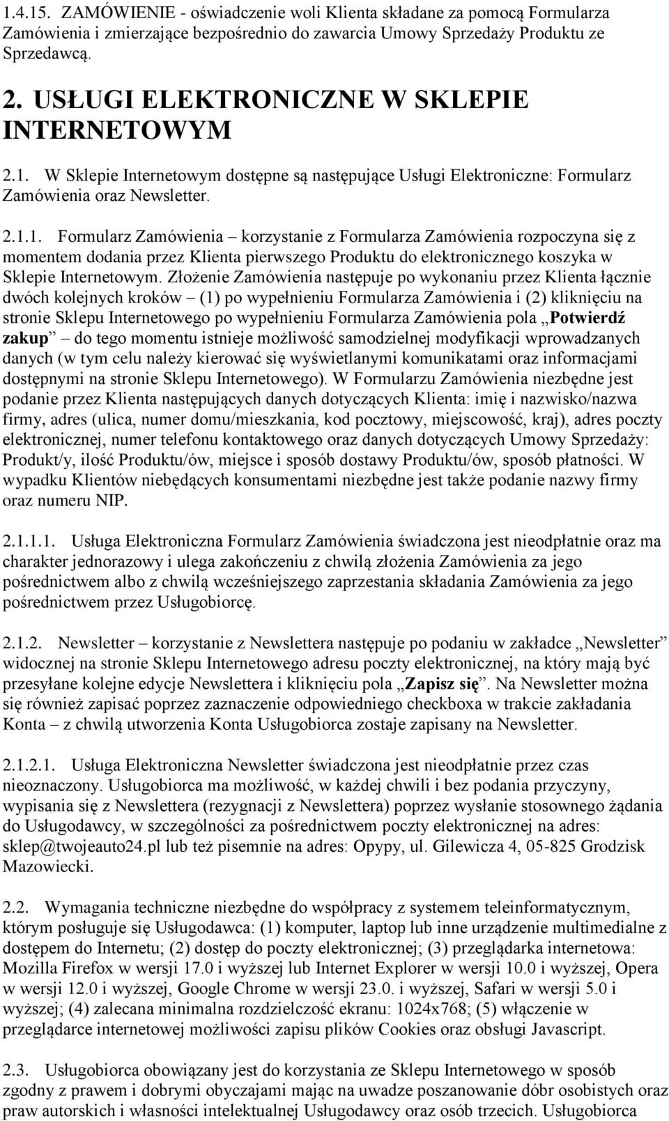 W Sklepie Internetowym dostępne są następujące Usługi Elektroniczne: Formularz Zamówienia oraz Newsletter. 2.1.