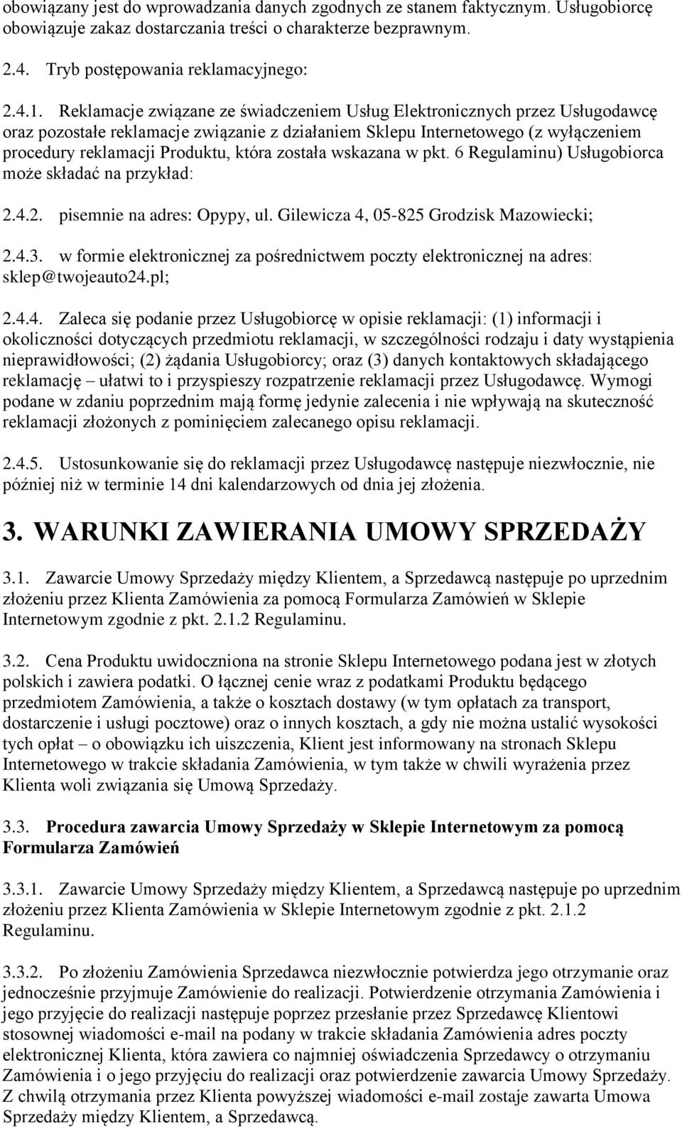 została wskazana w pkt. 6 Regulaminu) Usługobiorca może składać na przykład: 2.4.2. pisemnie na adres: Opypy, ul. Gilewicza 4, 05-825 Grodzisk Mazowiecki; 2.4.3.