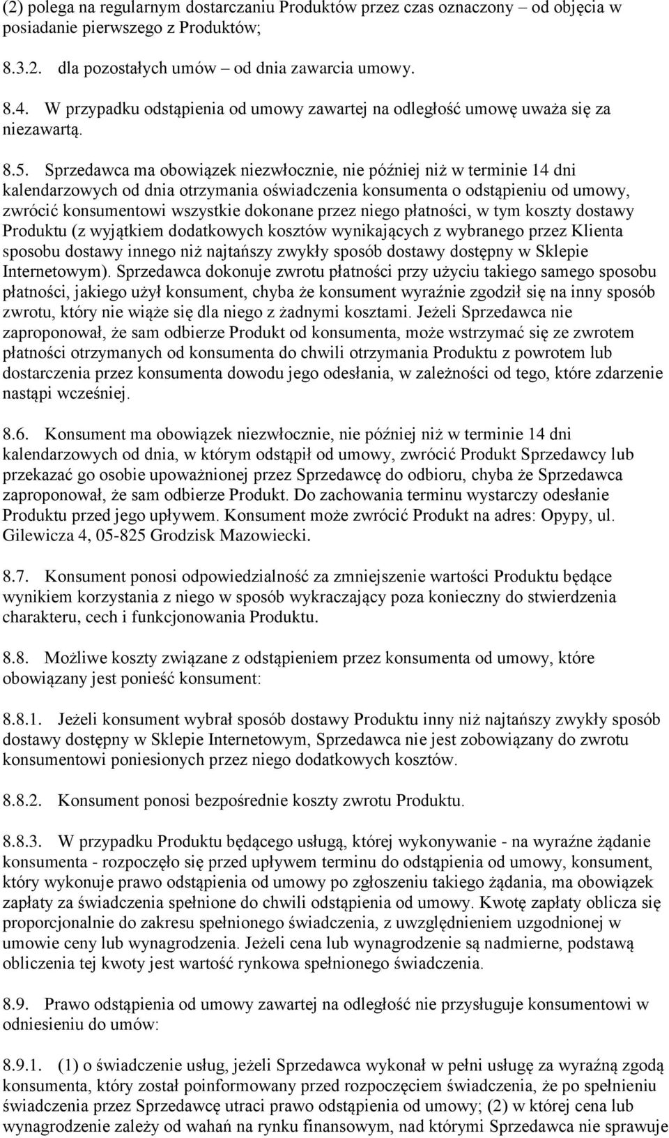 Sprzedawca ma obowiązek niezwłocznie, nie później niż w terminie 14 dni kalendarzowych od dnia otrzymania oświadczenia konsumenta o odstąpieniu od umowy, zwrócić konsumentowi wszystkie dokonane przez