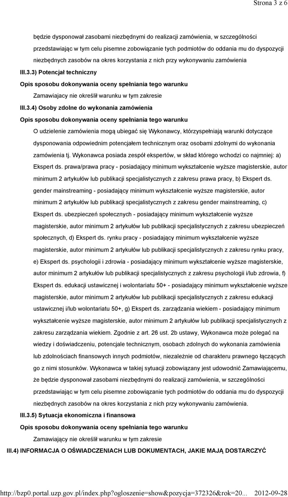 3) Potencjał techniczny Zamawiajacy nie określił warunku w tym zakresie III.3.4) Osoby zdolne do wykonania zamówienia O udzielenie zamówienia mogą ubiegać się Wykonawcy, którzyspełniają warunki