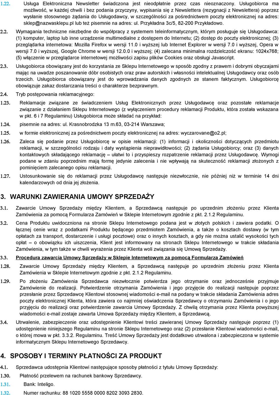 pośrednictwem poczty elektronicznej na adres: sklep@nazwasklepu.pl lub też pisemnie na adres: ul. Przykładna 3c/5, 82-