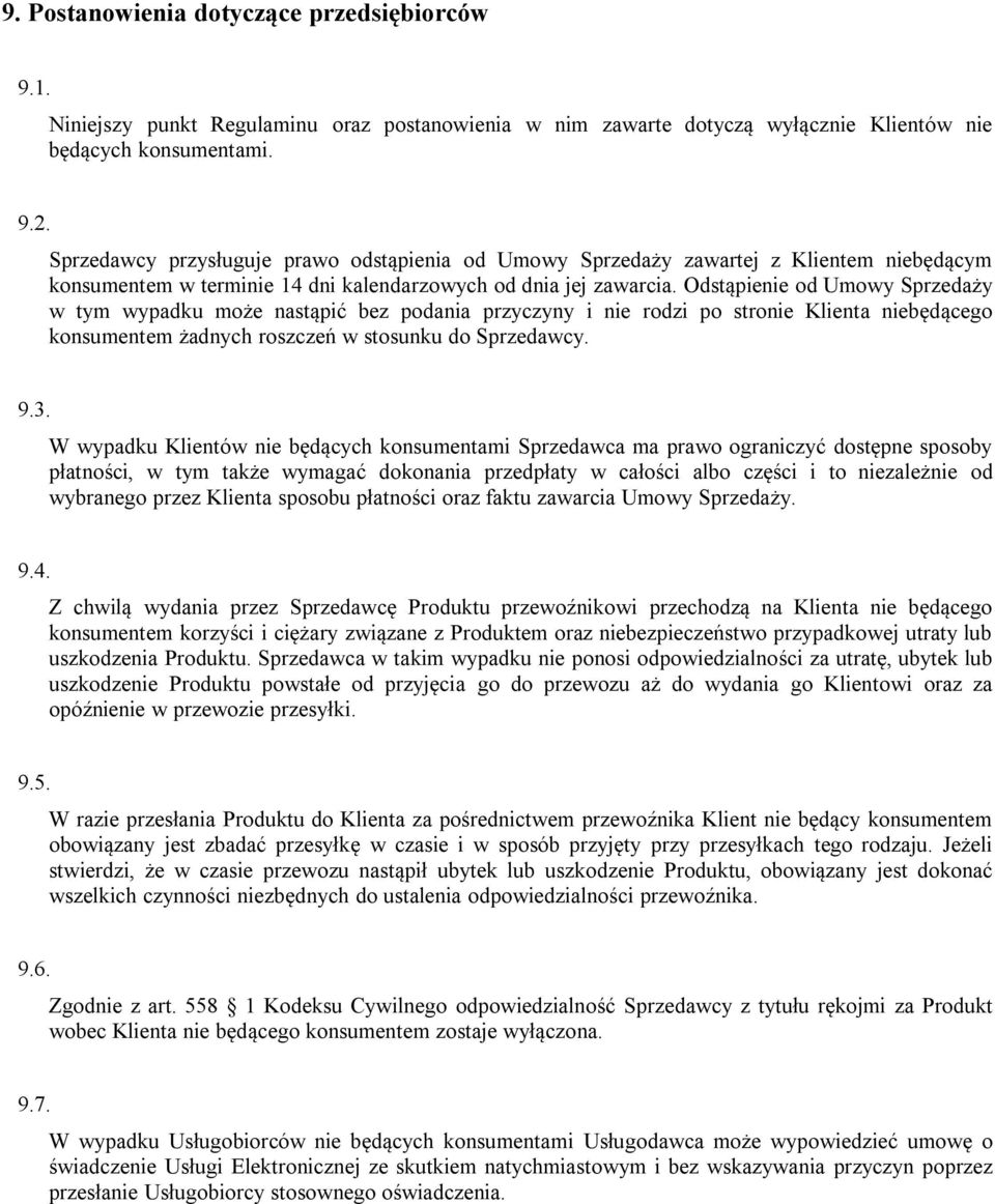 Odstąpienie od Umowy Sprzedaży w tym wypadku może nastąpić bez podania przyczyny i nie rodzi po stronie Klienta niebędącego konsumentem żadnych roszczeń w stosunku do Sprzedawcy. 9.3.