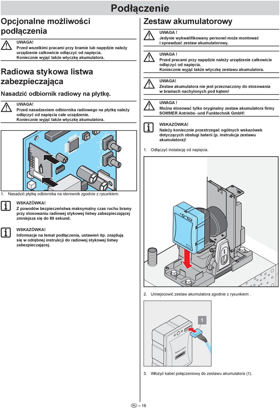 Koniecznie wyjąć także wtyczkę akumulatora. Status Safety Light Relay START PROG 25% 0% ON ECE 1 2 3 4 5 6 7 8 50% 0 Podłączenie 75% 100% Zestaw akumulatorowy Uwaga!