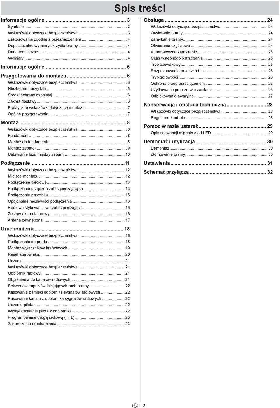 .. 6 Praktyczne wskazówki dotyczące montażu... 7 Ogólne przygotowania... 7 Montaż... 8 Wskazówki dotyczące bezpieczeństwa... 8 Fundament... 8 Montaż do fundamentu... 8 Montaż zębatek.