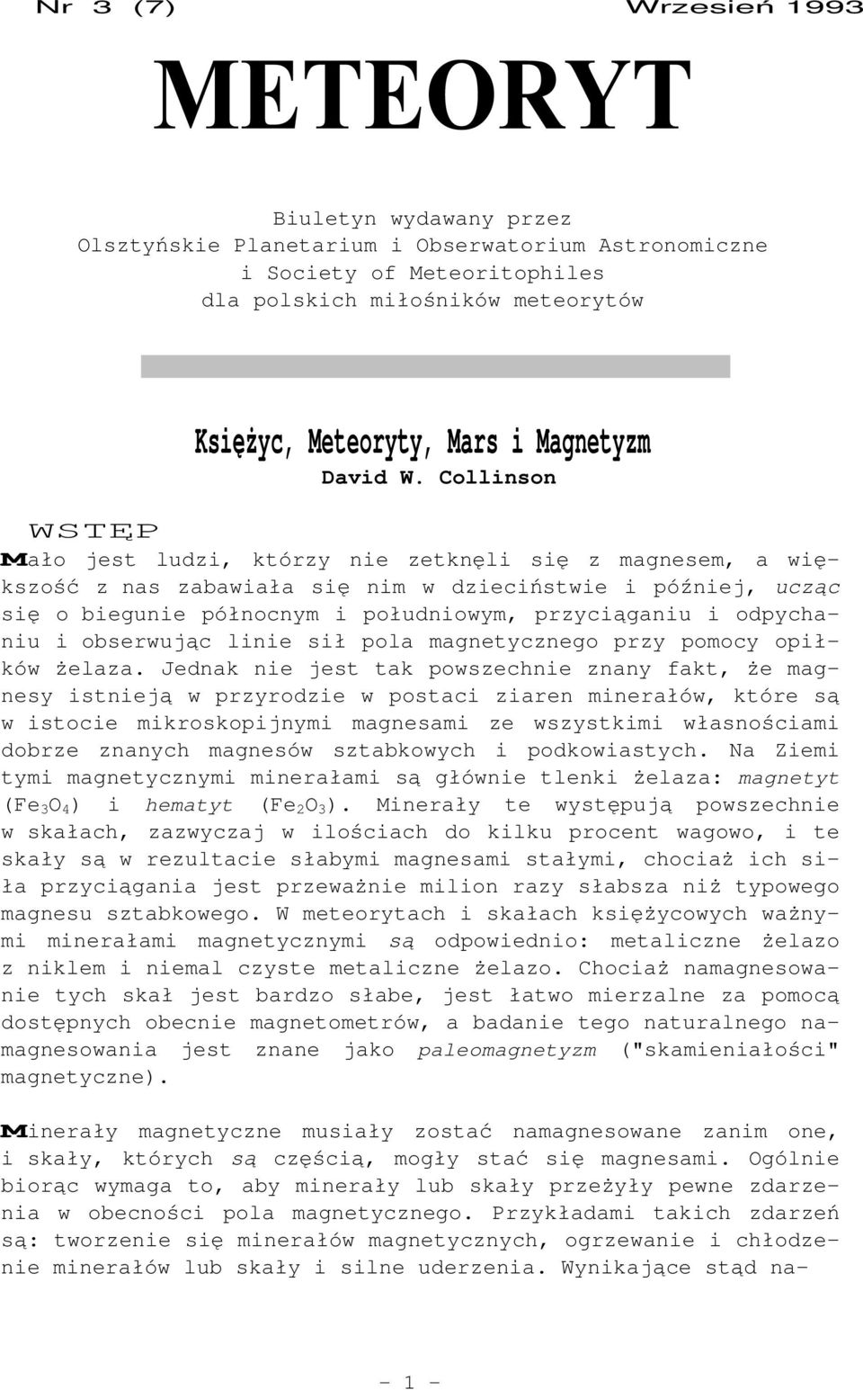 Collinson WSTĘP Mało jest ludzi, którzy nie zetknęli się z magnesem, a większość z nas zabawiała się nim w dzieciństwie i później, ucząc się o biegunie północnym i południowym, przyciąganiu i