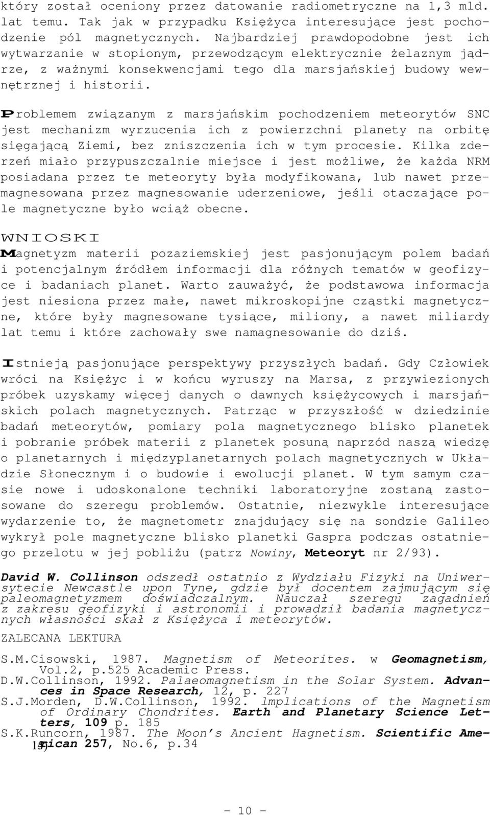 Problemem związanym z marsjańskim pochodzeniem meteorytów SNC jest mechanizm wyrzucenia ich z powierzchni planety na orbitę sięgającą Ziemi, bez zniszczenia ich w tym procesie.