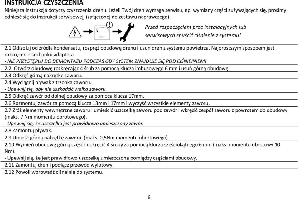 2.1 Odizoluj od źródła kondensatu, rozpręż obudowę drenu i usuń dren z systemu powietrza. Najprostszym sposobem jest rozkręcenie śrubunku adaptera.