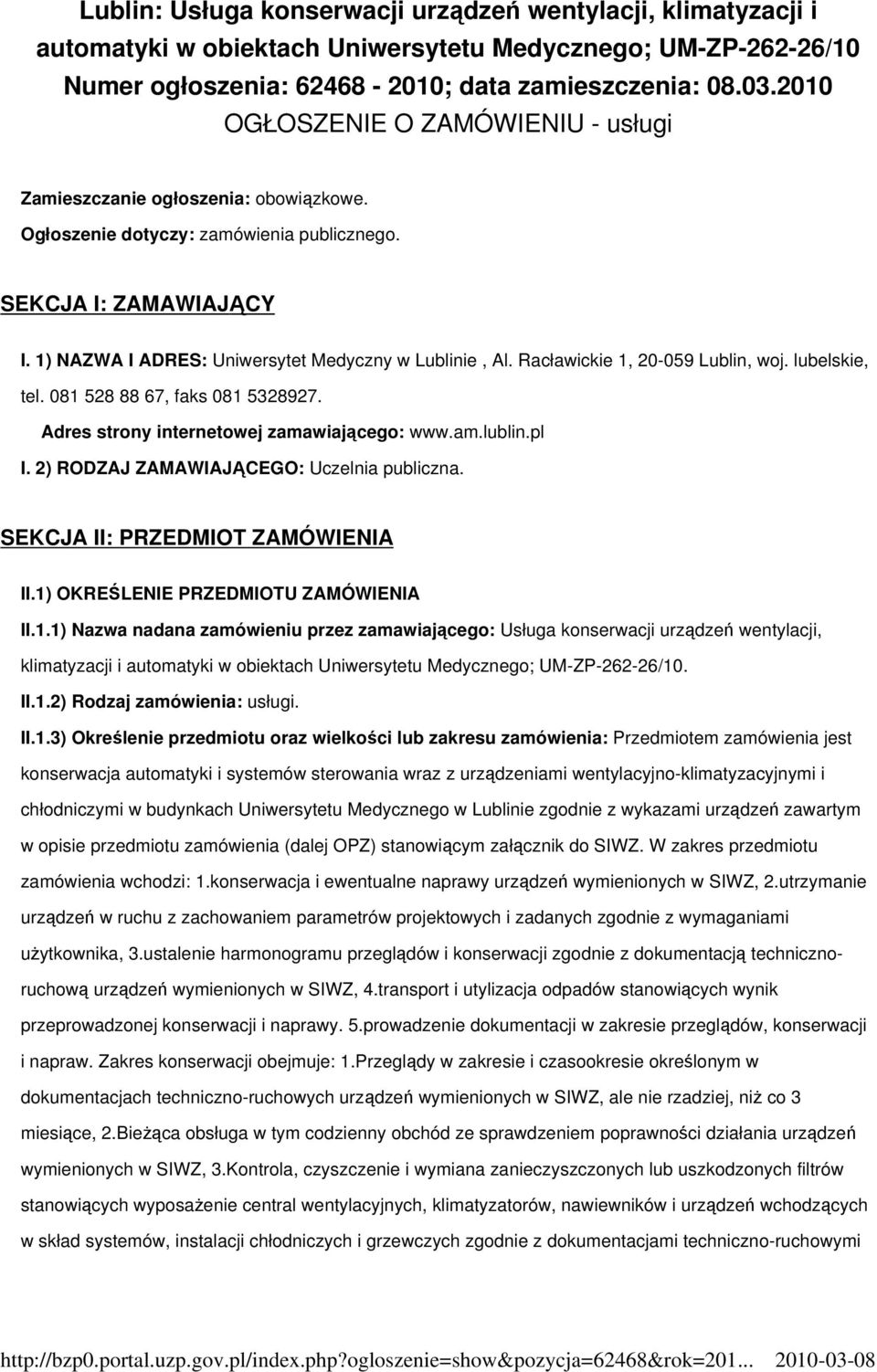 Racławickie 1, 20-059 Lublin, woj. lubelskie, tel. 081 528 88 67, faks 081 5328927. Adres strony internetowej zamawiającego: www.am.lublin.pl I. 2) RODZAJ ZAMAWIAJĄCEGO: Uczelnia publiczna.