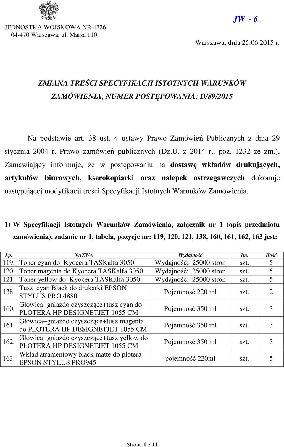 ), Zamawiający informuje, że w postępowaniu na dostawę wkładów drukujących, artykułów biurowych, kserokopiarki oraz nalepek ostrzegawczych dokonuje następującej modyfikacji treści Specyfikacji