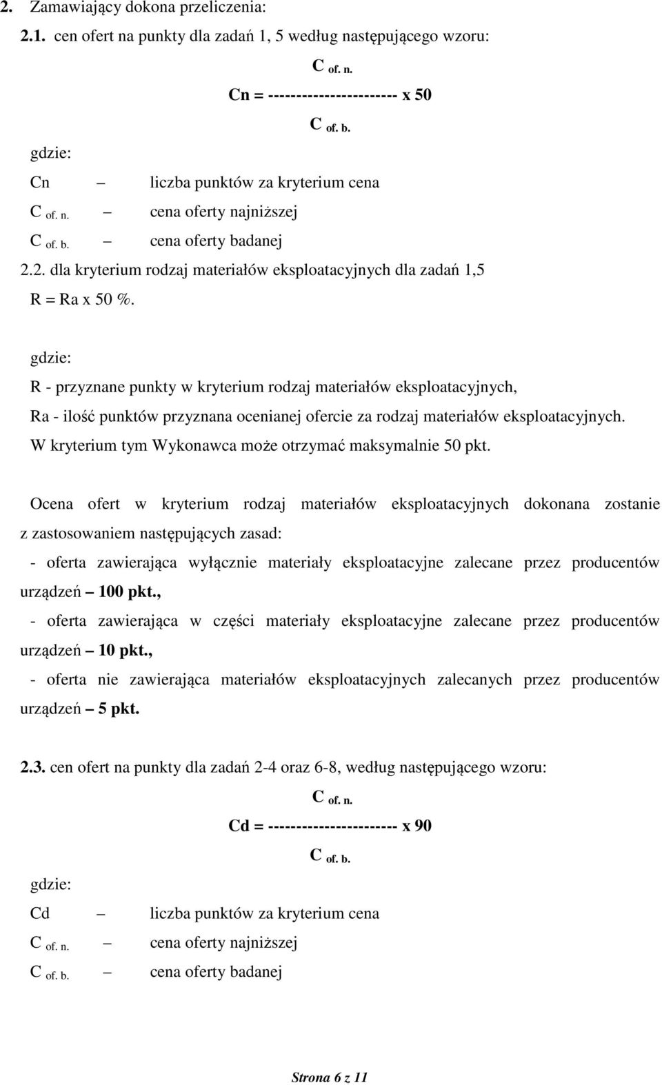 R - przyznane punkty w kryterium rodzaj materiałów eksploatacyjnych, Ra - ilość punktów przyznana ocenianej ofercie za rodzaj materiałów eksploatacyjnych.