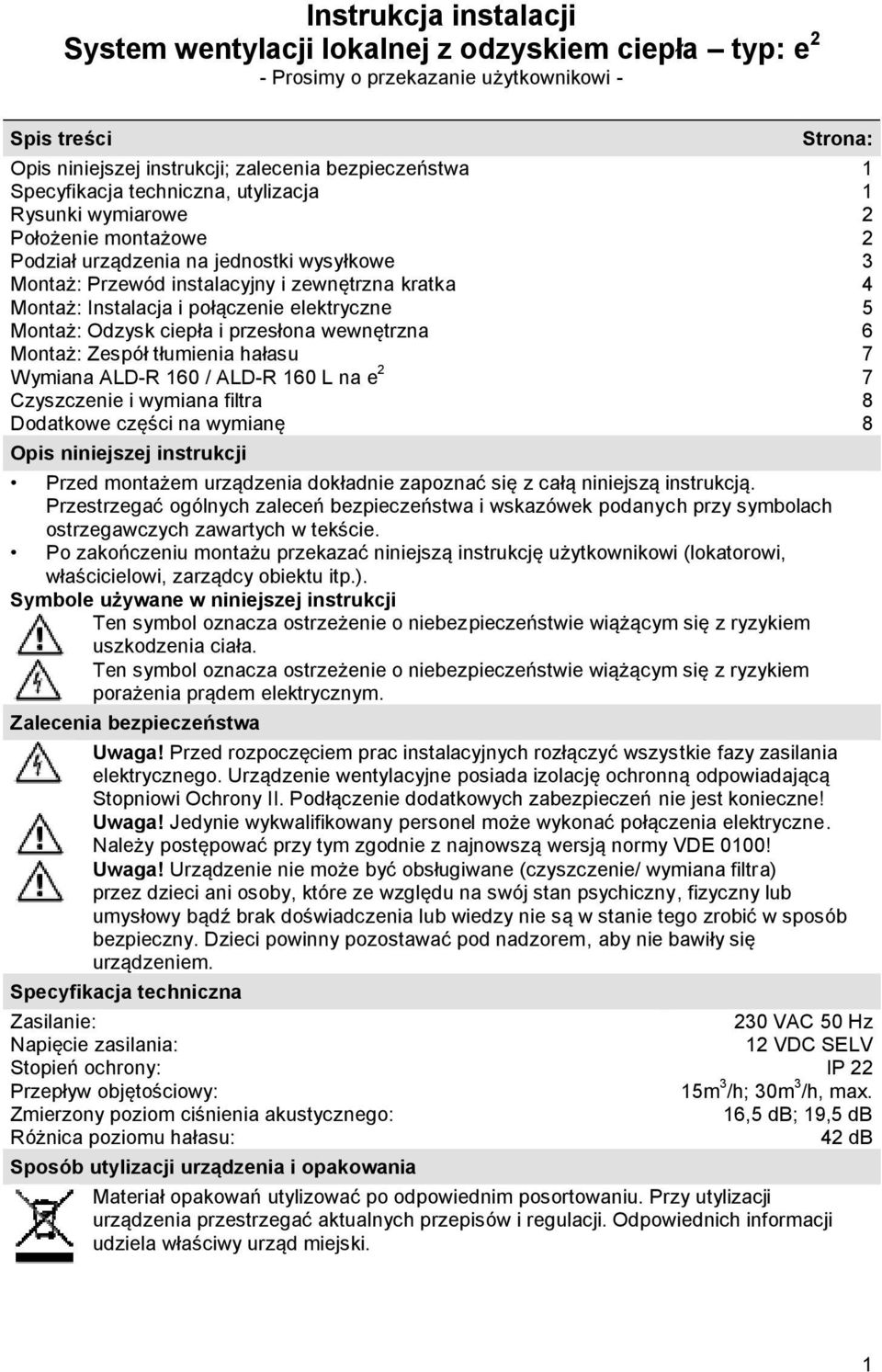 Montaż: Odzysk ciepła i przesłona wewnętrzna Montaż: Zespół tłumienia hałasu Wymiana ALD-R 160 / ALD-R 160 L na e 2 Czyszczenie i wymiana filtra Dodatkowe części na wymianę Opis niniejszej instrukcji