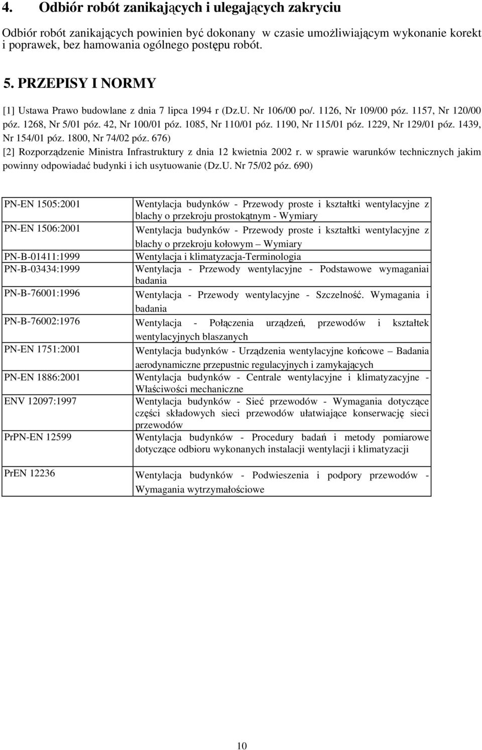 1190, Nr 115/01 póz. 1229, Nr 129/01 póz. 1439, Nr 154/01 póz. 1800, Nr 74/02 póz. 676) [2] Rozporządzenie Ministra Infrastruktury z dnia 12 kwietnia 2002 r.