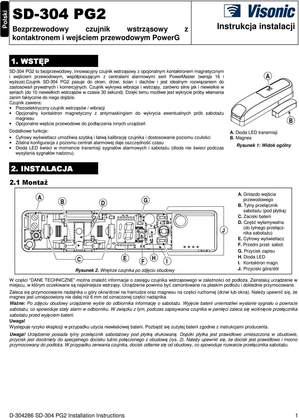 i wyższe).czujnik SD-304 PG2 pasuje do okien, drzwi, ścian i dachów i jest idealnym rozwiązaniem do zastosowań prywatnych i komercyjnych.