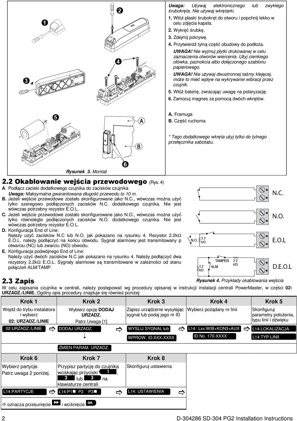 5. Włóż baterię, zwracając uwagę na polaryzację. 6. Zamocuj magnes za pomocą dwóch wkrętów. A. Framuga B. Część ruchoma * Tego dodatkowego wkręta użyj tylko do tylnego przełącznika sabotażu.