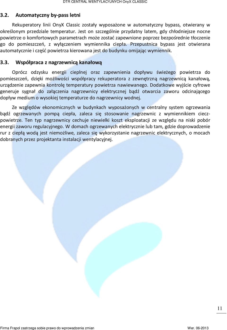 ciepła. Przepustnica bypass jest otwierana automatycznie i część powietrza kierowana jest do budynku omijając wymiennik. 3.