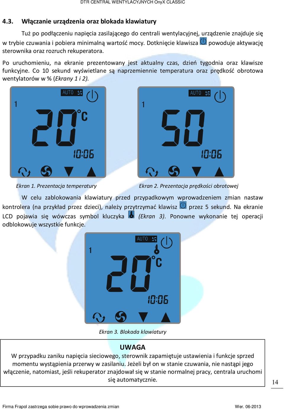 Co 10 sekund wyświetlane są naprzemiennie temperatura oraz prędkość obrotowa wentylatorów w % (Ekrany 1 i 2). Ekran 1. Prezentacja temperatury Ekran 2.