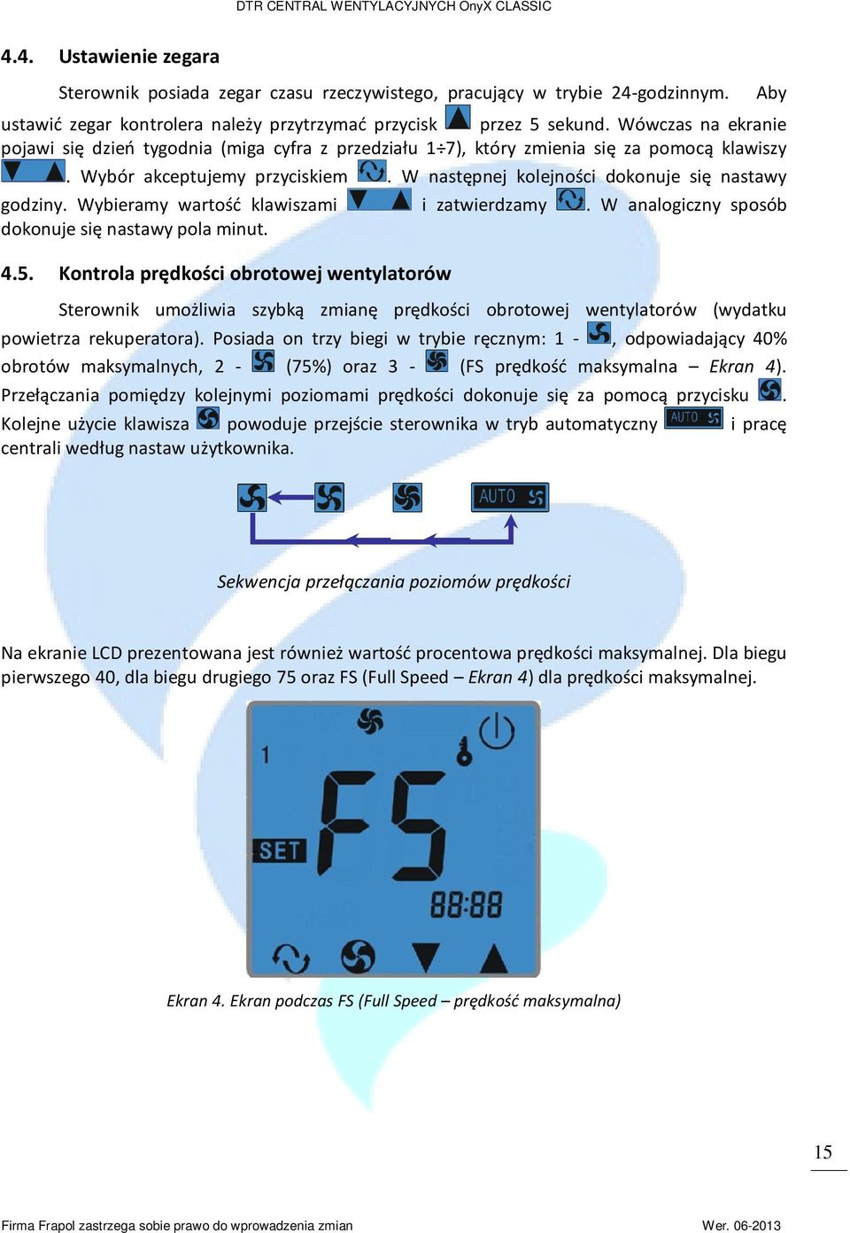 Wybieramy wartość klawiszami i zatwierdzamy. W analogiczny sposób dokonuje się nastawy pola minut. 4.5.