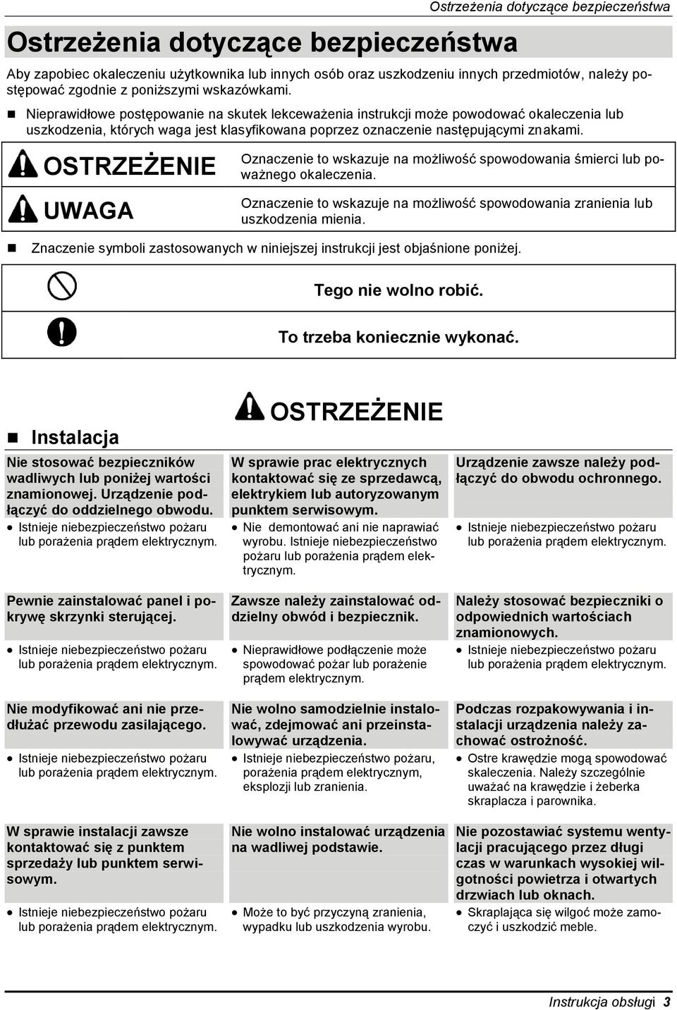 Nieprawidłowe postępowanie na skutek lekceważenia instrukcji może powodować okaleczenia lub uszkodzenia, których waga jest klasyfikowana poprzez oznaczenie następującymi znakami.