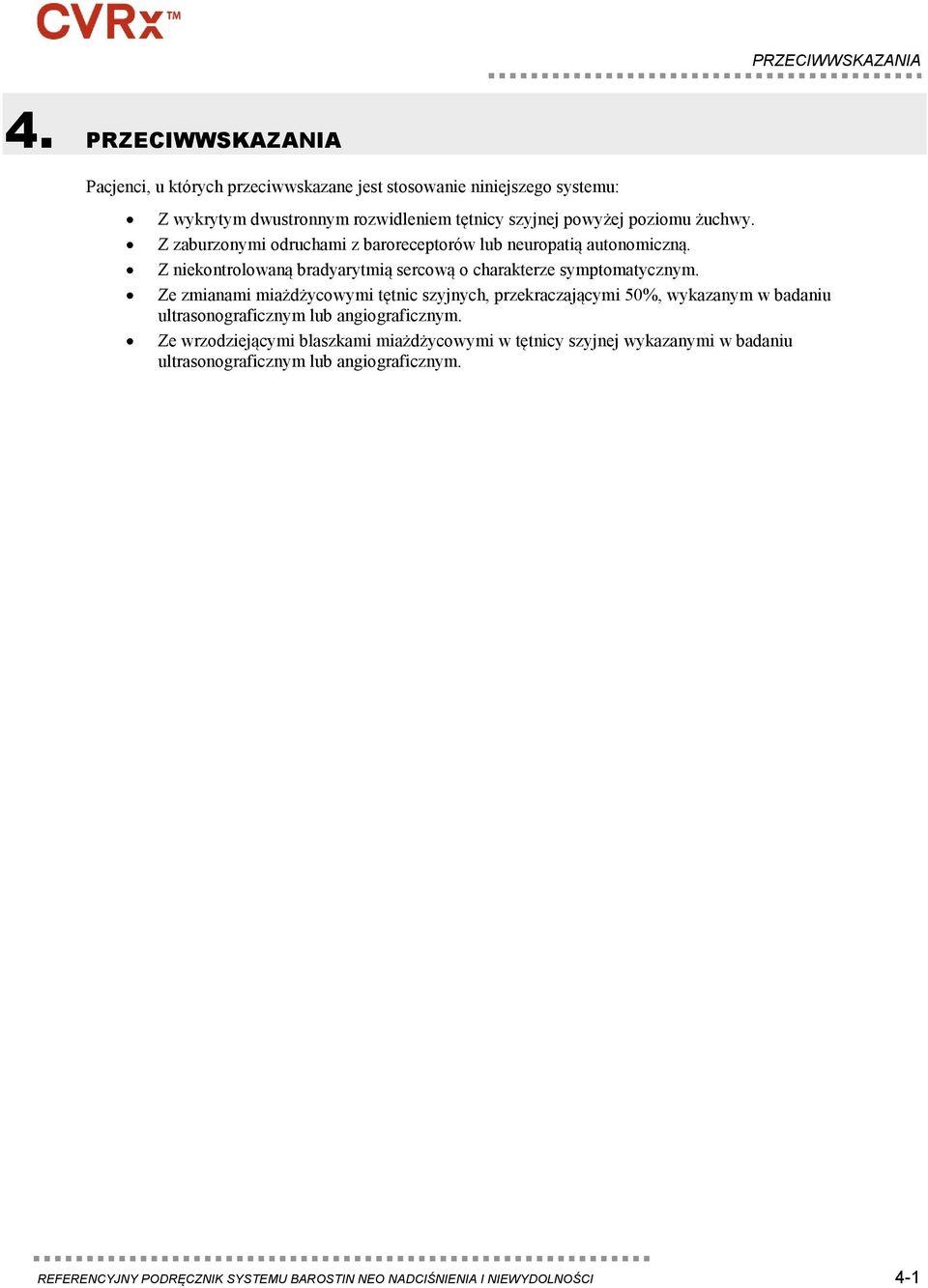 żuchwy. Z zaburzonymi odruchami z baroreceptorów lub neuropatią autonomiczną. Z niekontrolowaną bradyarytmią sercową o charakterze symptomatycznym.