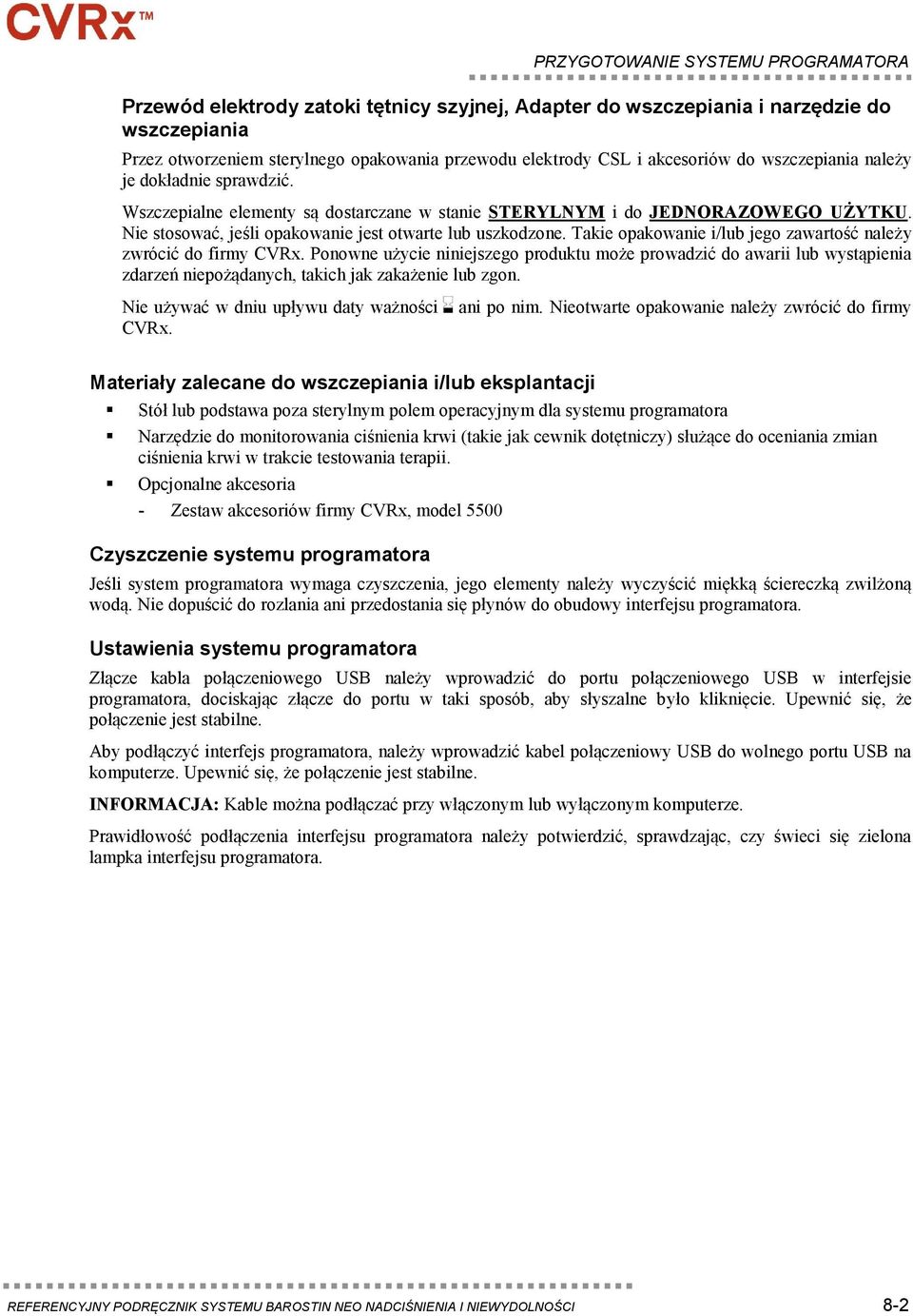 Takie opakowanie i/lub jego zawartość należy zwrócić do firmy CVRx. Ponowne użycie niniejszego produktu może prowadzić do awarii lub wystąpienia zdarzeń niepożądanych, takich jak zakażenie lub zgon.