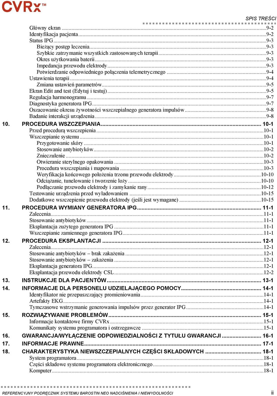 ..9-5 Regulacja harmonogramu...9-7 Diagnostyka generatora IPG...9-7 Oszacowanie okresu żywotności wszczepialnego generatora impulsów...9-8 Badanie interakcji urządzenia...9-8 10.