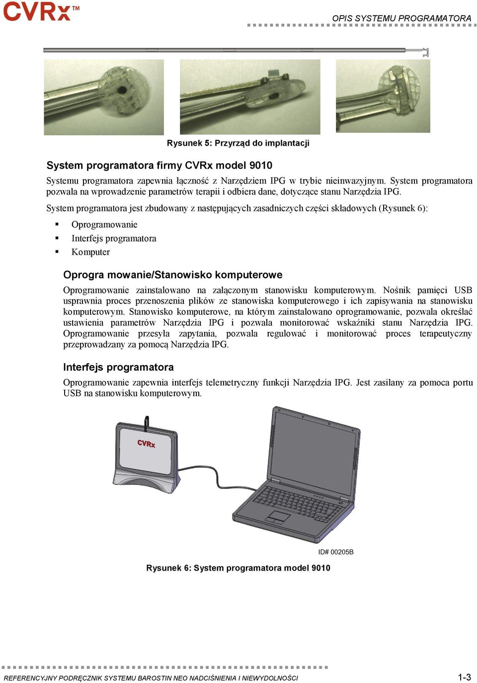 System programatora jest zbudowany z następujących zasadniczych części składowych (Rysunek 6): Oprogramowanie Interfejs programatora Komputer Oprogra mowanie/stanowisko komputerowe Oprogramowanie