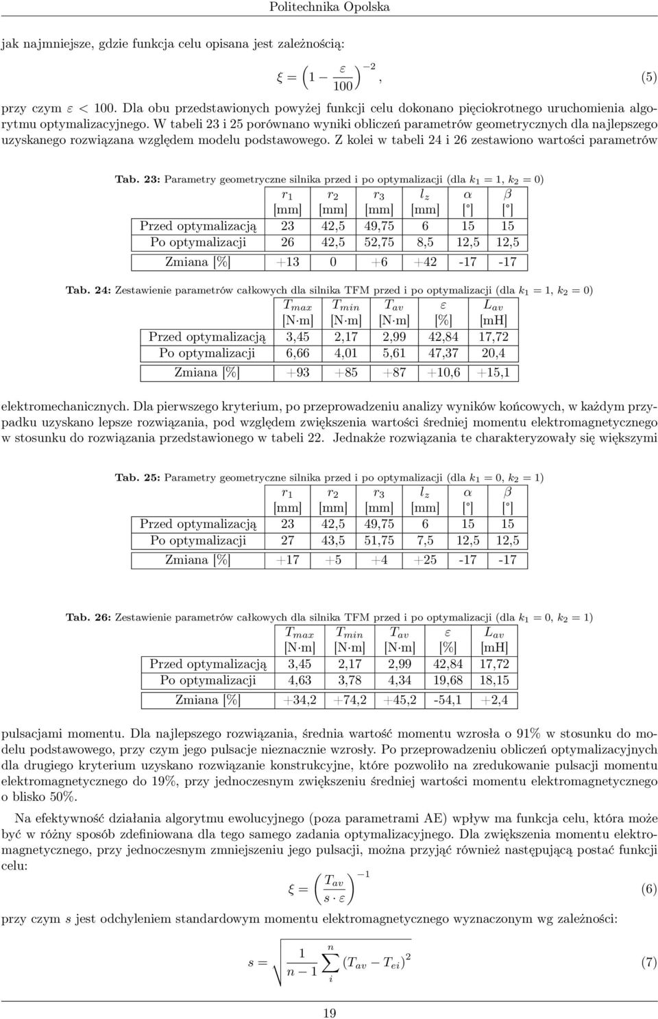 W tabeli 23 i 25 porównano wyniki obliczeń parametrów geometrycznych dla najlepszego uzyskanego rozwiązana względem modelu podstawowego. Z kolei w tabeli 24 i 26 zestawiono wartości parametrów Tab.