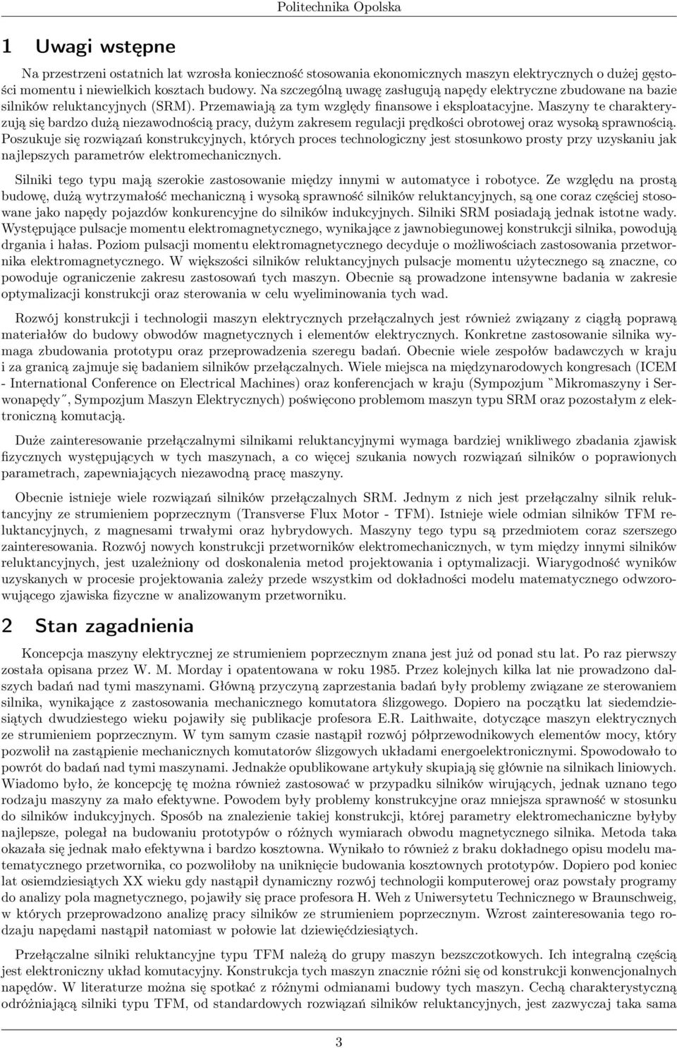 Maszyny te charakteryzują się bardzo dużą niezawodnością pracy, dużym zakresem regulacji prędkości obrotowej oraz wysoką sprawnością.