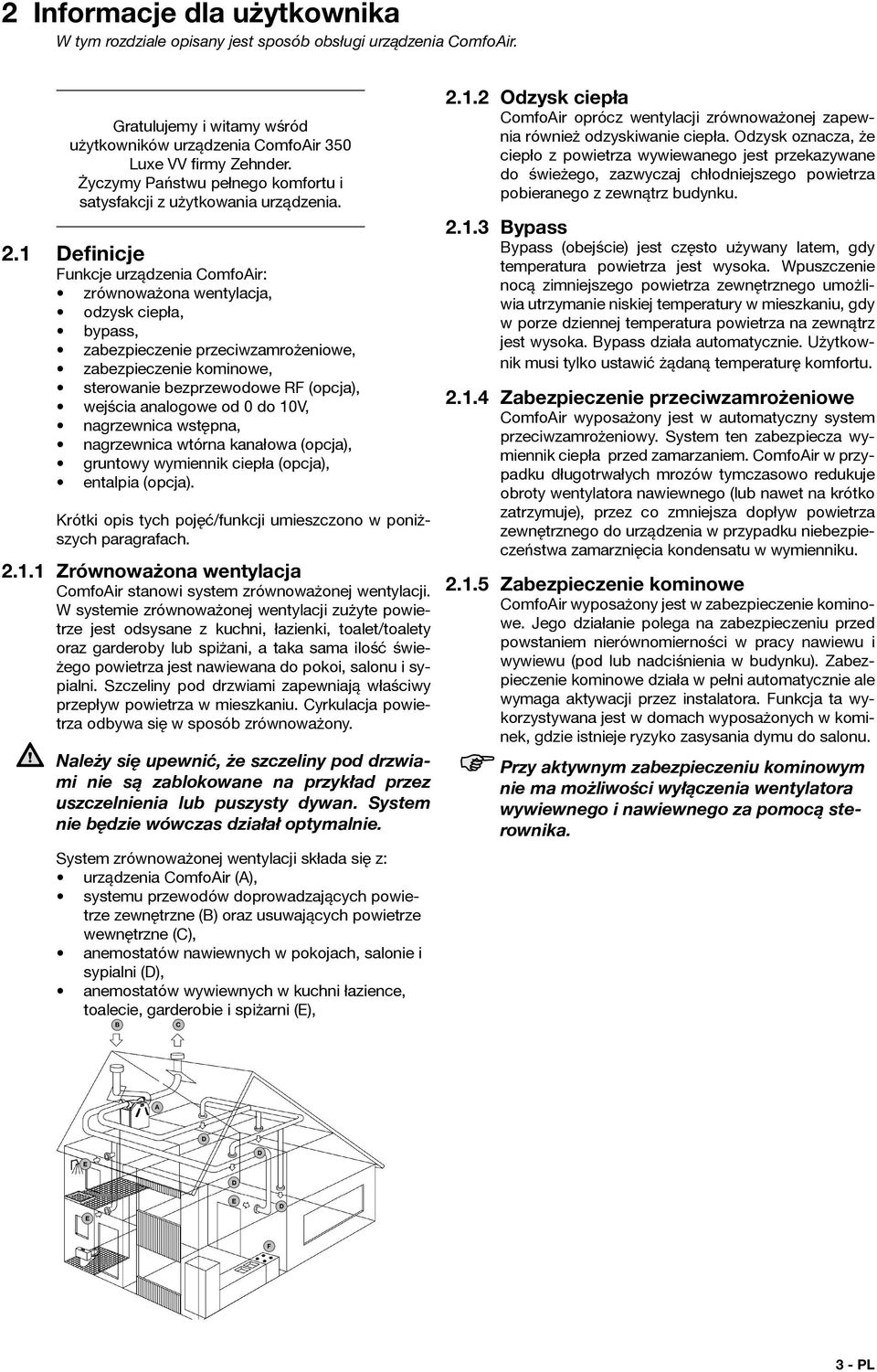 1 Definicje Funkcje urządzenia ComfoAir: zrównoważona wentylacja, odzysk ciepła, bypass, zabezpieczenie przeciwzamrożeniowe, zabezpieczenie kominowe, sterowanie bezprzewodowe RF (opcja), wejścia